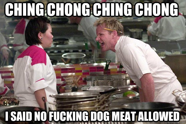 I SAID NO FUCKING DOG MEAT ALLOWED CHING CHONG CHING CHONG - I SAID NO FUCKING DOG MEAT ALLOWED CHING CHONG CHING CHONG  Misc