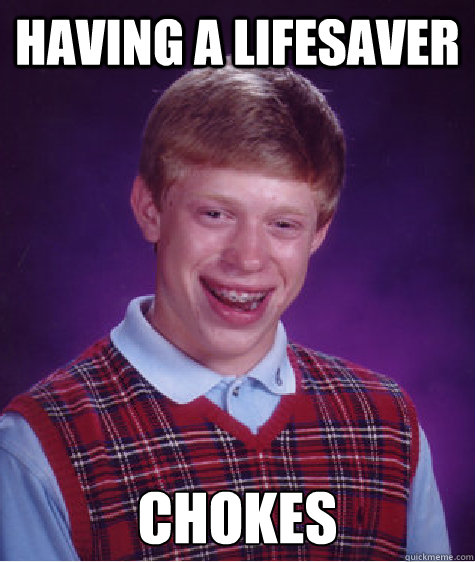 Having a LifeSaver Chokes  Bad Luck Brian