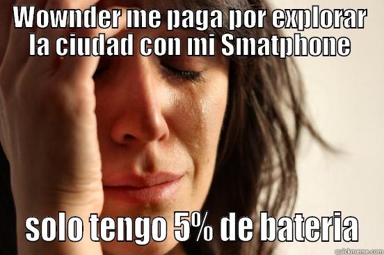 WOWNDER ME PAGA POR EXPLORAR LA CIUDAD CON MI SMATPHONE  SOLO TENGO 5% DE BATERIA First World Problems