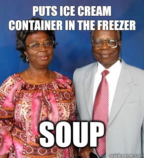 Puts ice cream container in the freezer soup   African Parents