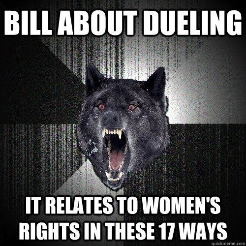 bill about dueling it relates to women's rights in these 17 ways  Insanity Wolf