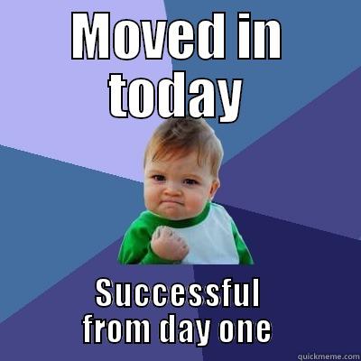  Steve - MOVED IN TODAY SUCCESSFUL FROM DAY ONE Success Kid