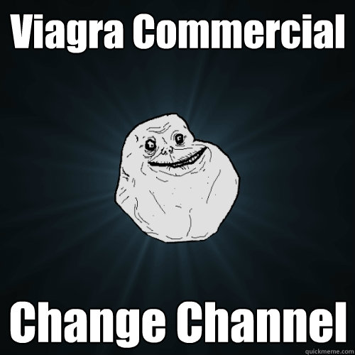 Viagra Commercial Change Channel  Forever Alone