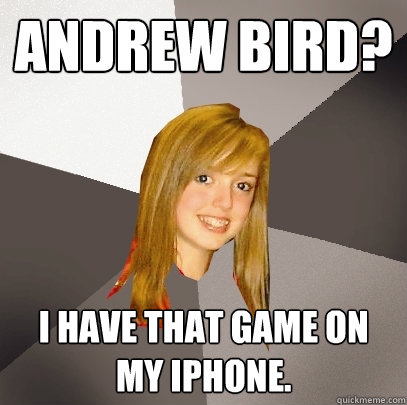 Andrew Bird? I have that game on my iPhone.  Musically Oblivious 8th Grader