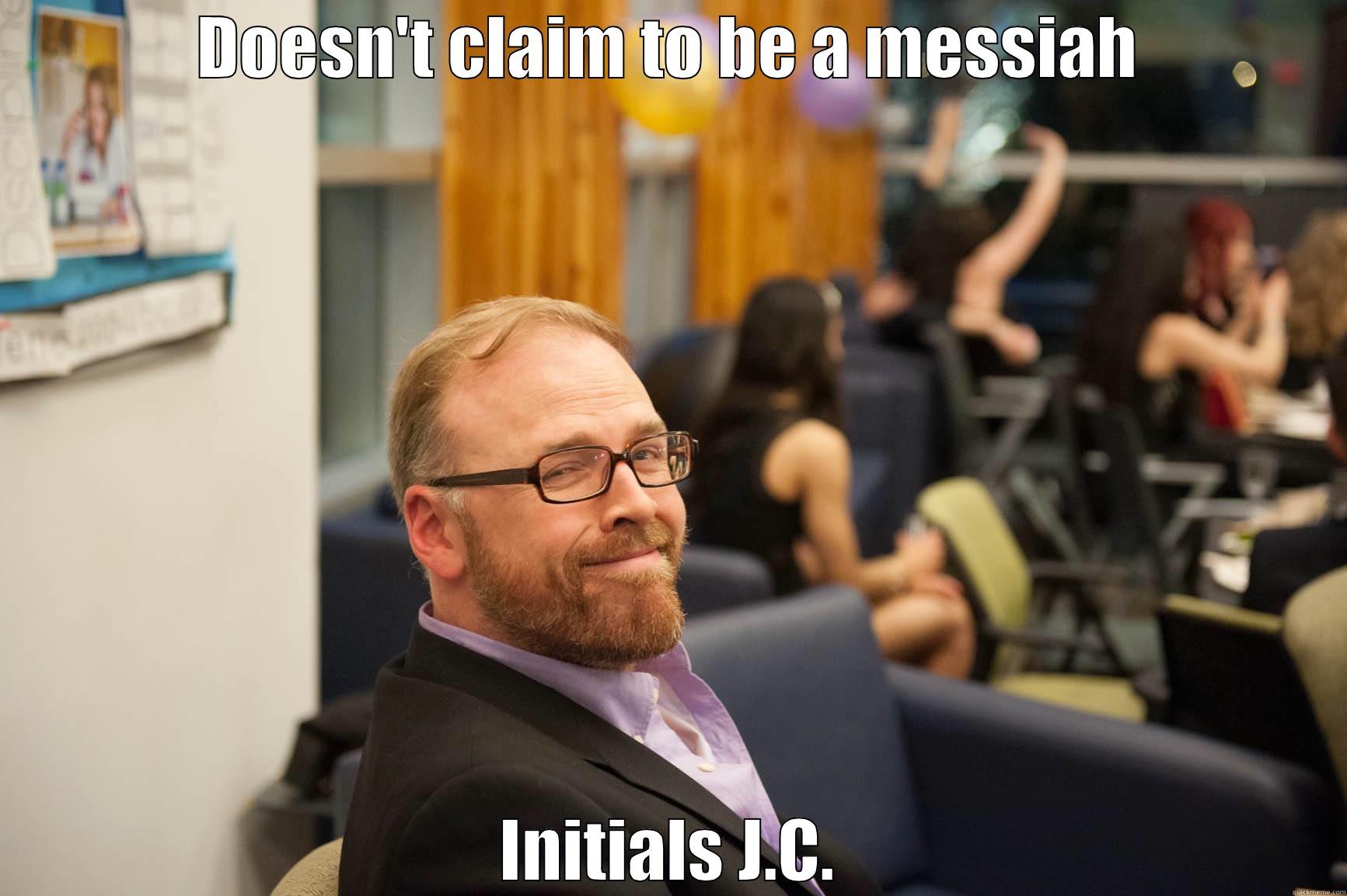 DOESN'T CLAIM TO BE A MESSIAH INITIALS J.C. Misc