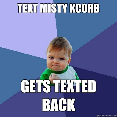 Text Misty Kcorb Gets texted back  Success Kid