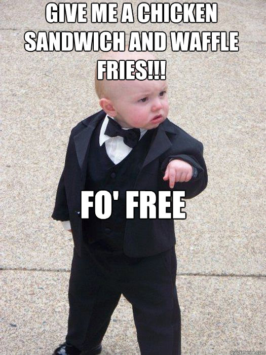 give me a chicken sandwich and waffle fries!!! Fo' FREE



   Baby Godfather