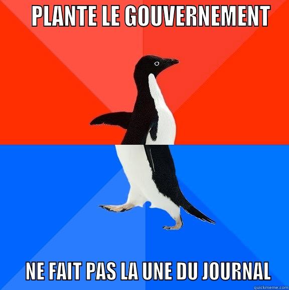     PLANTE LE GOUVERNEMENT    NE FAIT PAS LA UNE DU JOURNAL Socially Awesome Awkward Penguin