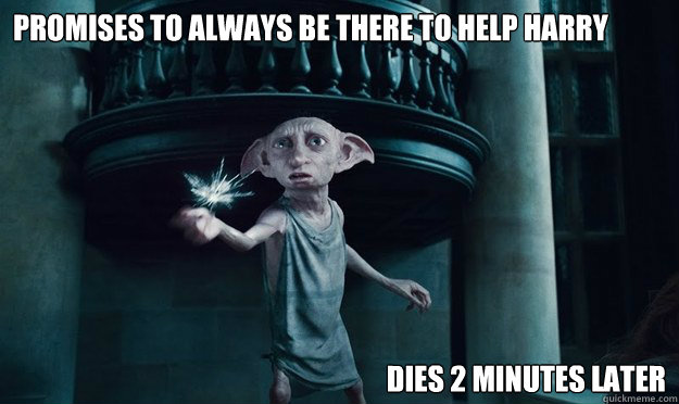 Promises to always be there to help harry Dies 2 minutes later - Promises to always be there to help harry Dies 2 minutes later  dobby has come to