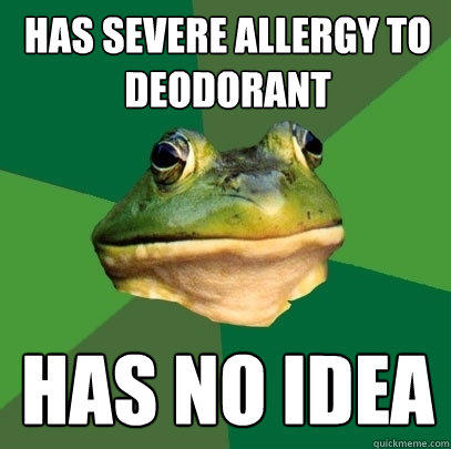 has severe allergy to deodorant has no idea  