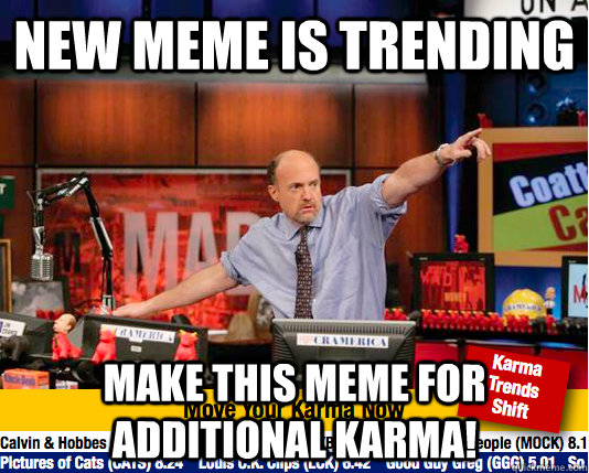 New meme is trending make this meme for additional karma! - New meme is trending make this meme for additional karma!  Mad Karma with Jim Cramer