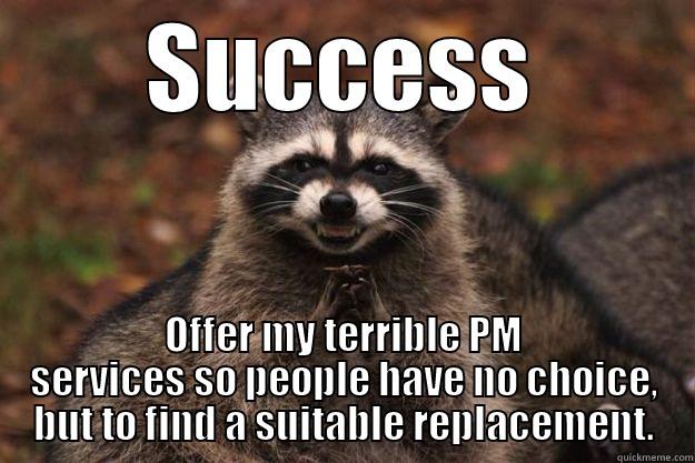 Evil Plan Complete - SUCCESS OFFER MY TERRIBLE PM SERVICES SO PEOPLE HAVE NO CHOICE, BUT TO FIND A SUITABLE REPLACEMENT. Evil Plotting Raccoon