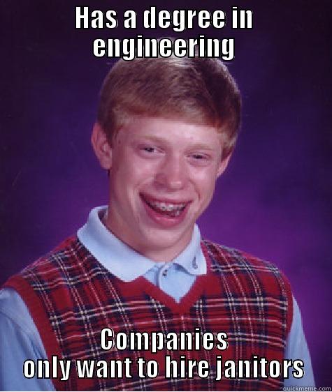 HAS A DEGREE IN ENGINEERING COMPANIES ONLY WANT TO HIRE JANITORS Bad Luck Brian