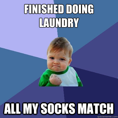 Finished doing laundry All my socks match  Success Kid