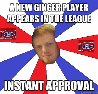 A new ginger player appears in the league Instant approval  Rog The Habs Fan