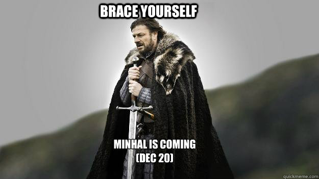 Minhal is coming 
(Dec 20) Brace yourself  Ned stark winter is coming