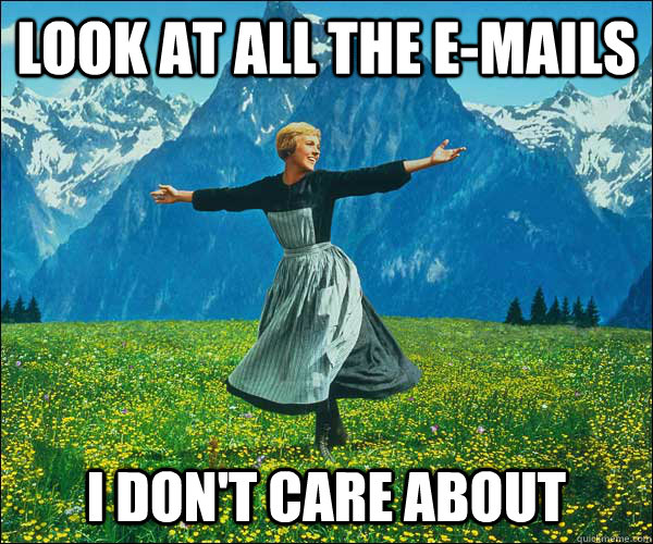 Look at all the e-mails i don't care about - Look at all the e-mails i don't care about  Sound of Music