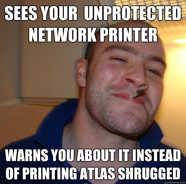 Sees your  unprotected network printer Warns you about it instead of printing Atlas Shrugged - Sees your  unprotected network printer Warns you about it instead of printing Atlas Shrugged  Misc