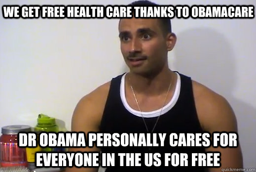 WE GET FREE HEALTH CARE THANKS TO OBAMACARE DR OBAMA PERSONALLY CARES FOR EVERYONE IN THE US FOR FREE  