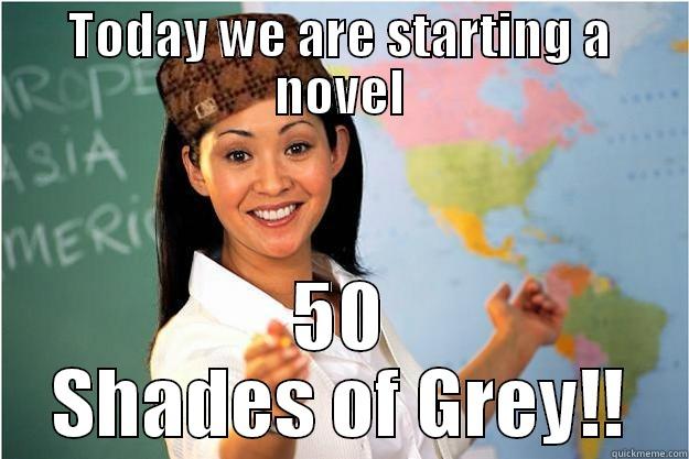 TODAY WE ARE STARTING A NOVEL 50 SHADES OF GREY!! Scumbag Teacher