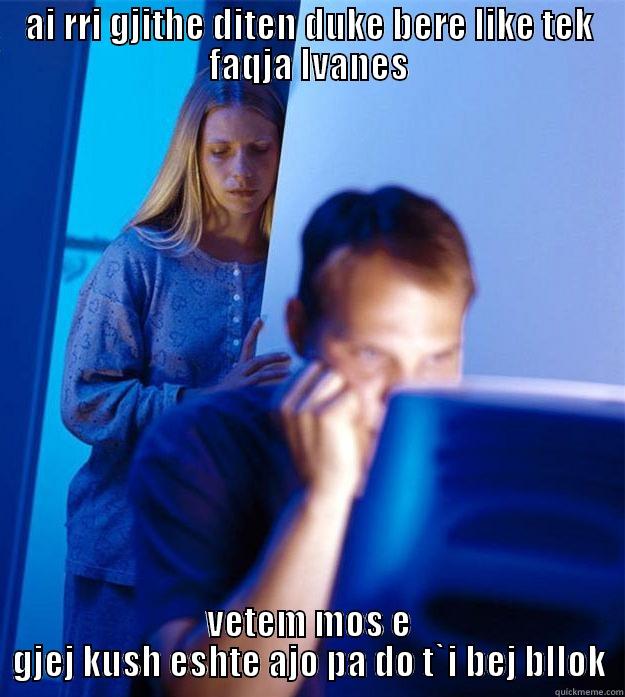 AI RRI GJITHE DITEN DUKE BERE LIKE TEK FAQJA IVANES VETEM MOS E GJEJ KUSH ESHTE AJO PA DO T`I BEJ BLLOK Redditors Wife