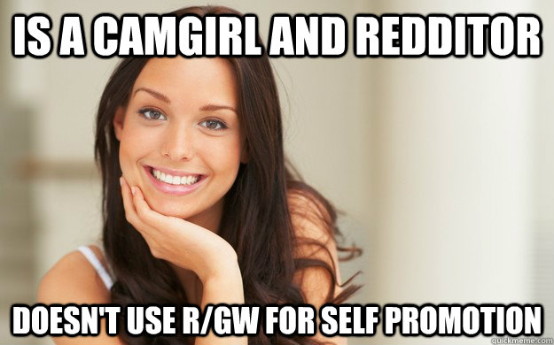 Is a camgirl and redditor doesn't use r/gw for self promotion  Good Girl Gina