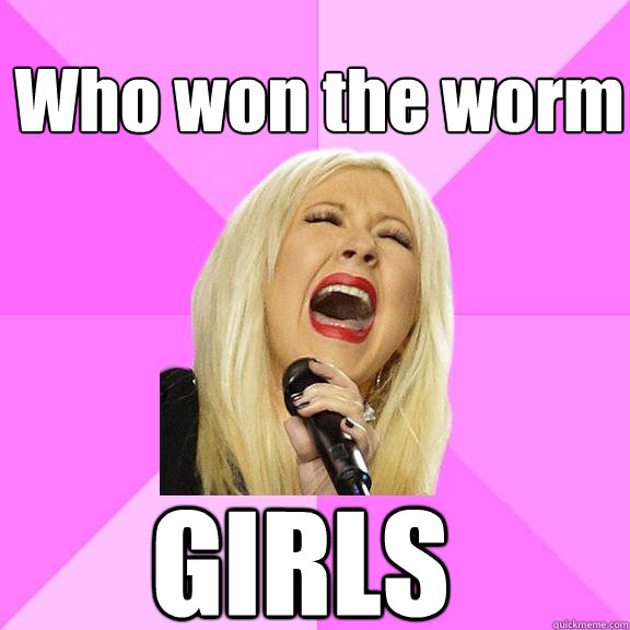 Who won the worm
 GIRLS   Wrong Lyrics Christina