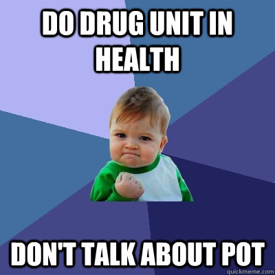 Do drug unit in health Don't talk about pot  Success Kid