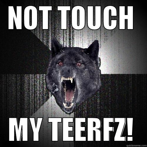 NOT TOUCH MY TEERFZ! Insanity Wolf