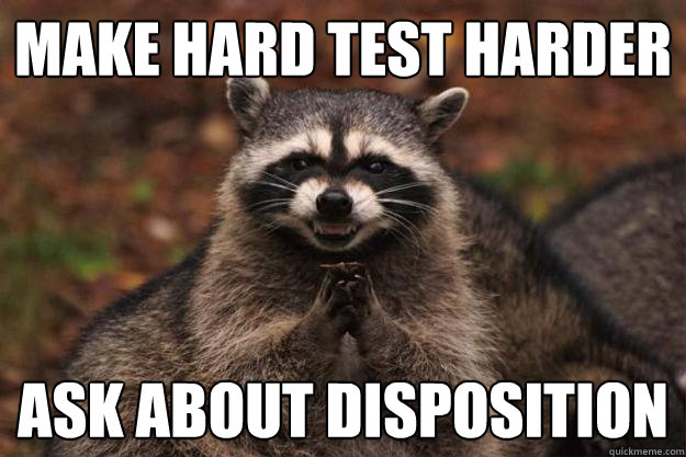 Make hard test harder ask about disposition  - Make hard test harder ask about disposition   Evil Plotting Raccoon