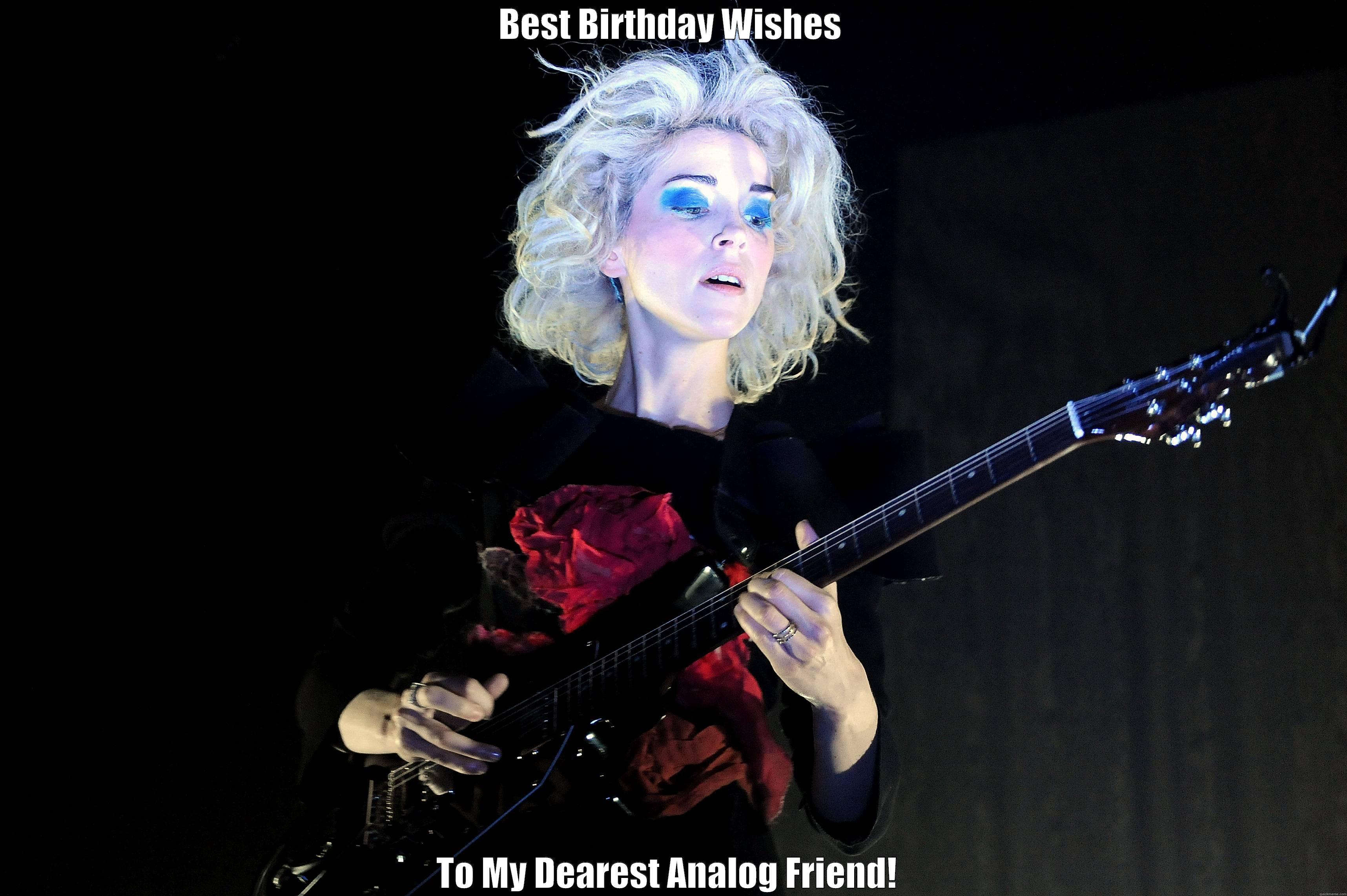 St. Vincent B-day - BEST BIRTHDAY WISHES TO MY DEAREST ANALOG FRIEND!  Misc