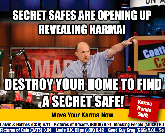 Secret safes are opening up revealing Karma! destroy your home to find a secret safe!  Mad Karma with Jim Cramer