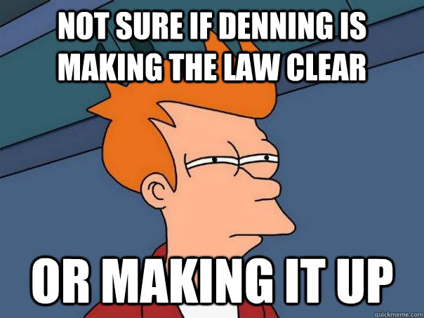 Not sure if Denning is making the law clear Or making it up  Futurama Fry