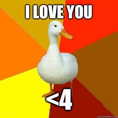 I love you <4 - I love you <4  Tech Impaired Duck