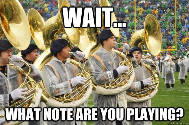 wait... what note are you playing? - wait... what note are you playing?  Confused Tuba