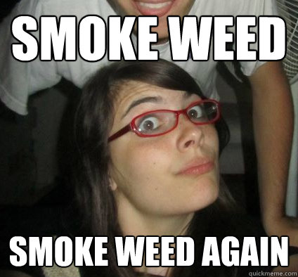 Smoke Weed Smoke Weed again   