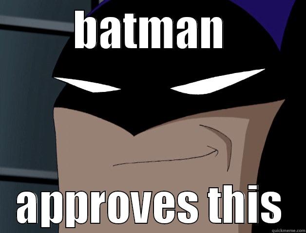 Batman approves! - BATMAN APPROVES THIS Misc