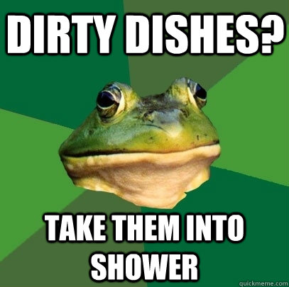 Dirty dishes? Take them into shower - Dirty dishes? Take them into shower  Foul Bachelor Frog