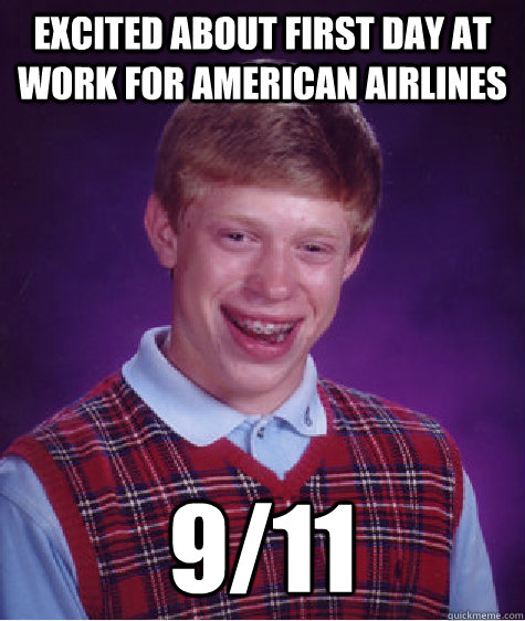 excited about first day at work for american airlines 9/11  Bad Luck Brian