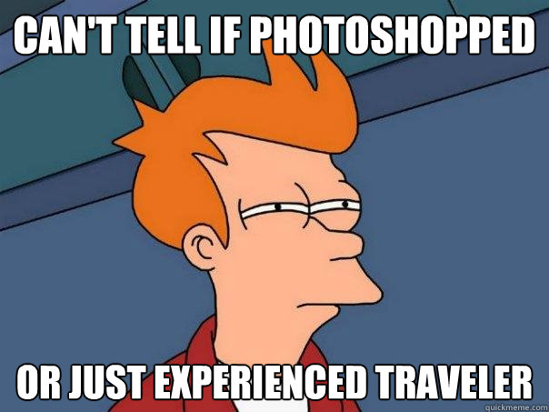 can't tell if Photoshopped Or just experienced traveler   Futurama Fry