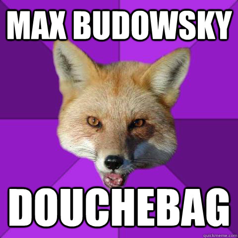 Max budowsky DOUCHEBAG  Forensics Fox