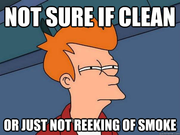 Not sure if clean Or just not reeking of smoke  Futurama Fry