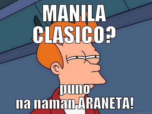 MANILA CLASICO? PUNO NA NAMAN ARANETA! Futurama Fry