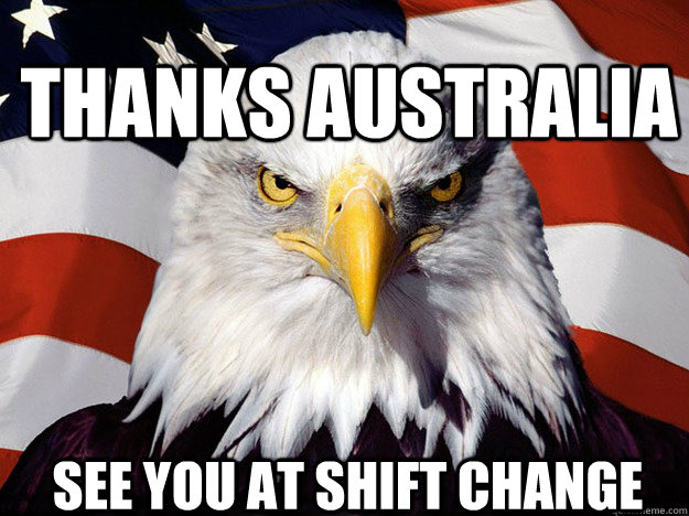 thanks Australia see you at shift change  