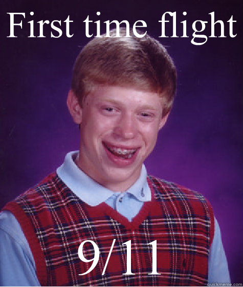 First time flight 9/11  Bad Luck Brian