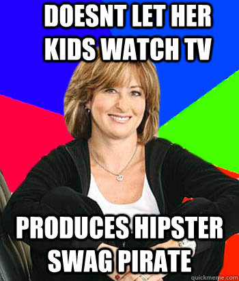 Doesnt let her kids watch TV Produces hipster swag pirate  Sheltering Suburban Mom