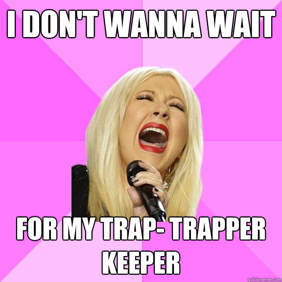 I don't wanna wait For my trap- trapper keeper  Wrong Lyrics Christina