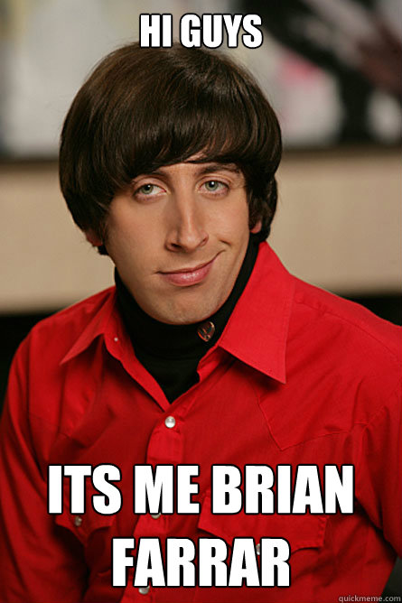 HI GUYS ITS ME BRIAN FARRAR  Pickup Line Scientist