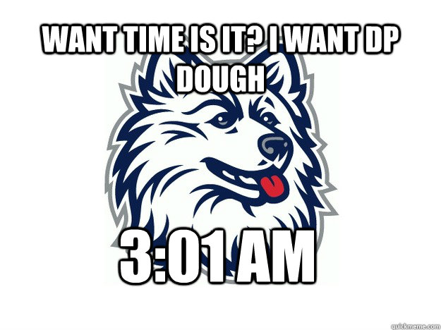 want time is it? I want dp dough 3:01 am  