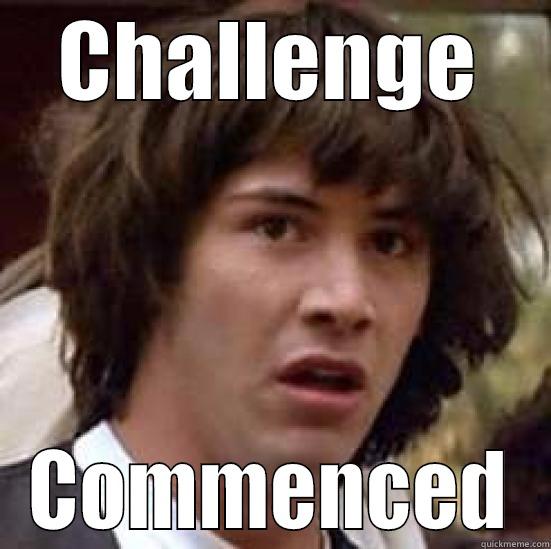 Taylor gets Challenged! - CHALLENGE COMMENCED conspiracy keanu